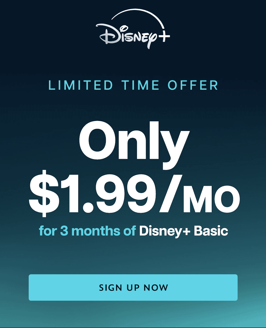 Promotional image for Disney+ with the Disney+ logo at the top. Text reads "LIMITED TIME OFFER. Only $1.99/MO for 3 months of Disney+ Basic." A light blue button at the bottom says "SIGN UP NOW." The background is a gradient from dark blue to teal, highlighting this incredible Disney Plus Deal.