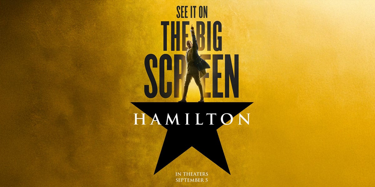 A golden poster for "Hamilton" shows a silhouette of a person standing on a star with one arm raised. Text reads: "See it on the big screen. Hamilton. In theaters September 5.