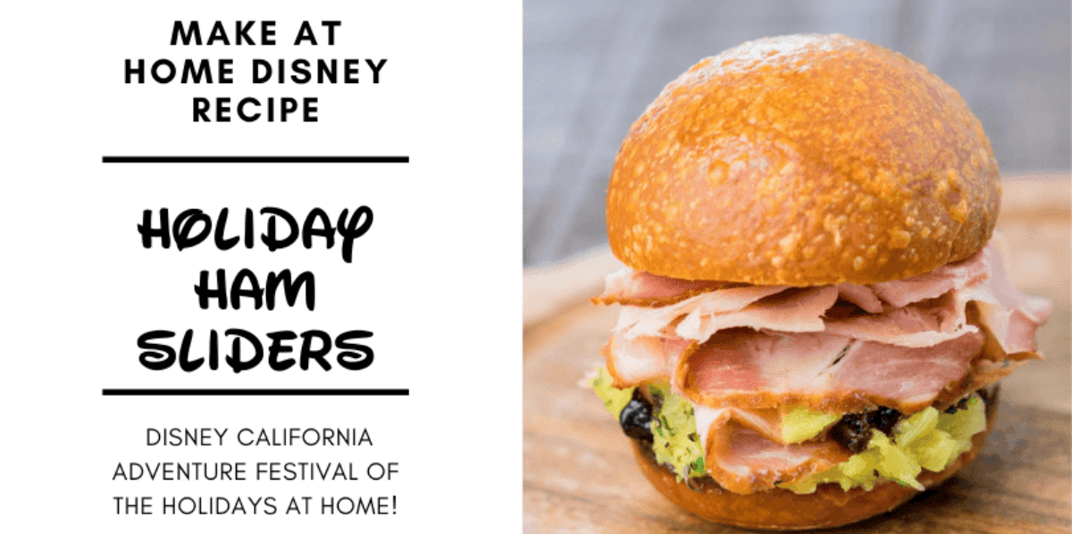 A close-up of a ham slider with lettuce and raisins in a round bun sits on a wooden board. Text beside it reads: “Make at Home Disney Recipe — Holiday Ham Sliders — Disney California Adventure Festival of the Holidays at Home!”.