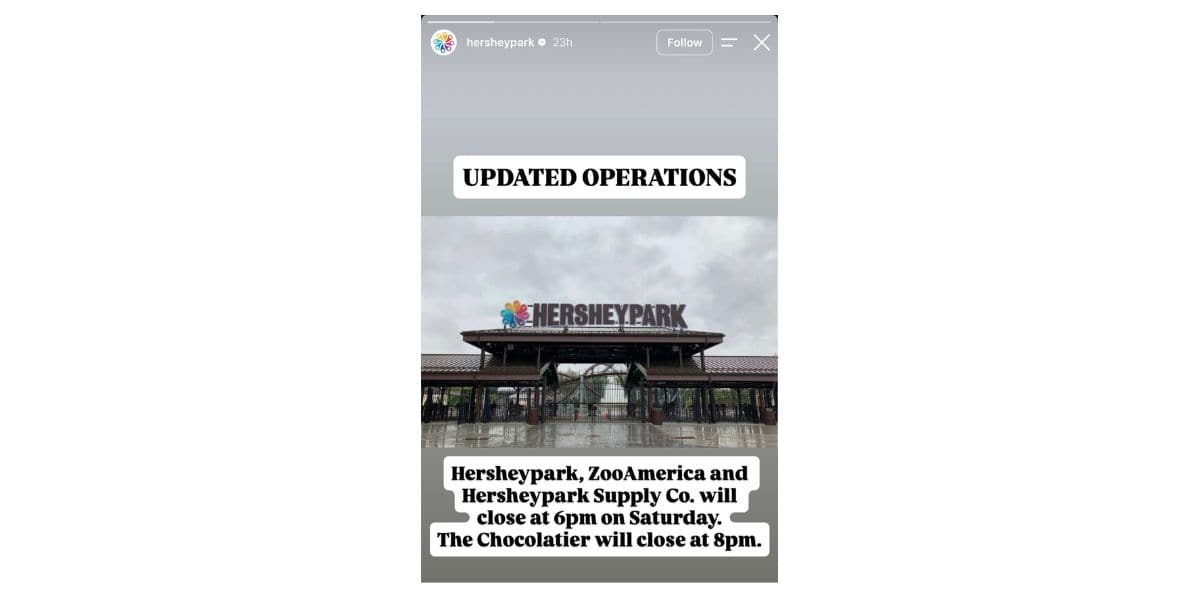 Updated operations: HersheyPark, ZooAmerica & HersheyPark Supply Co. close at 6pm Sat; The Chocolatier at 8pm.